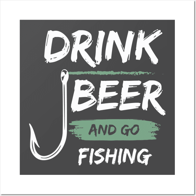 Drink Beer And Go Fishing Wall Art by pixelcat
